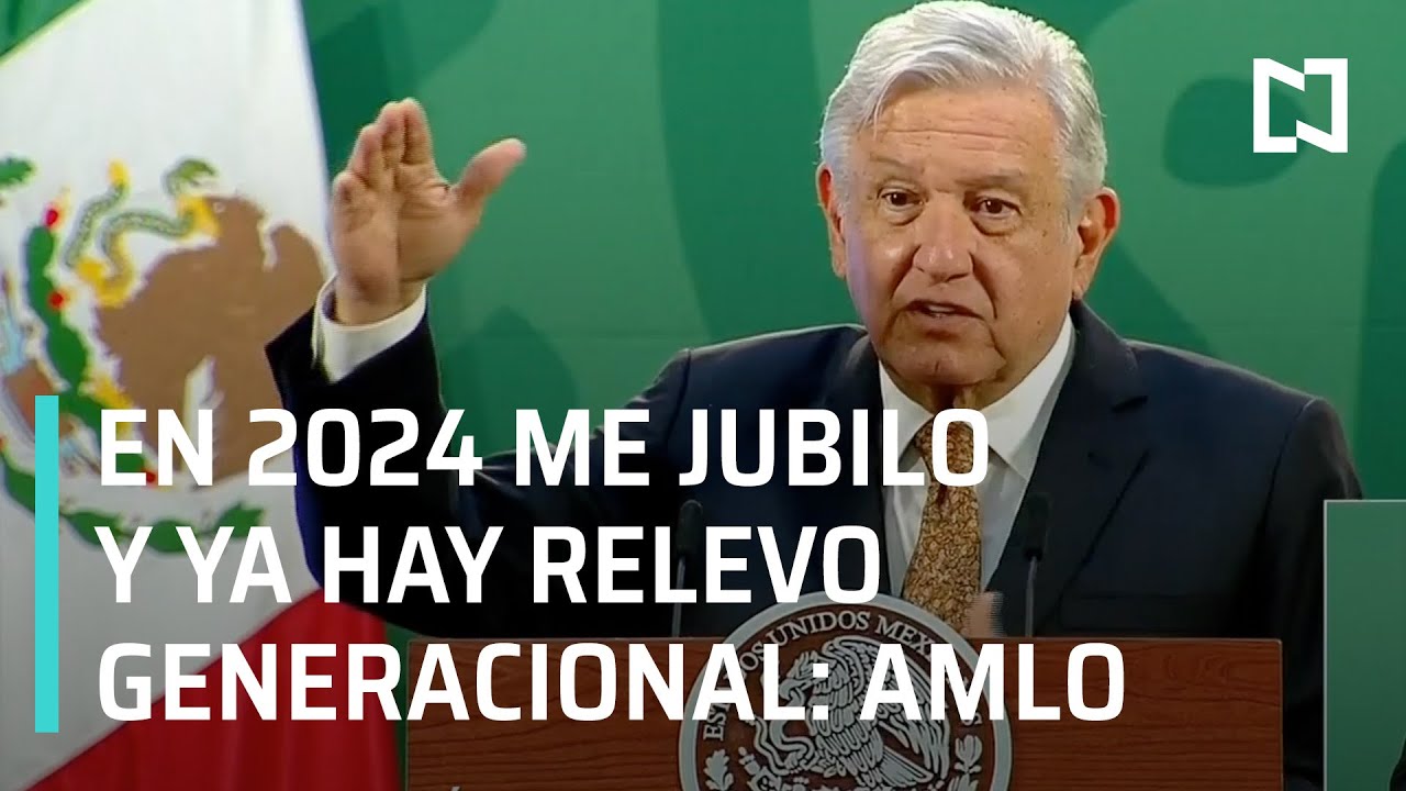AMLO dice que ya hay relevo generacional y en 2024 se jubila por completo - En Punto