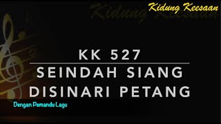 Video thumbnail of "KK 527 Seindah Siang Disinari Petang (The Way That He Loves) - Dengan Pemandu Lagu - Kidung Keesaan"