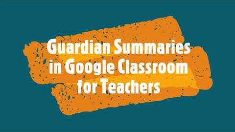 Turn on Guardian Summaries in Google Classroom - Teacher Settings