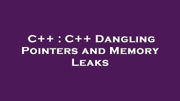 C++ : C++ Dangling Pointers and Memory Leaks
