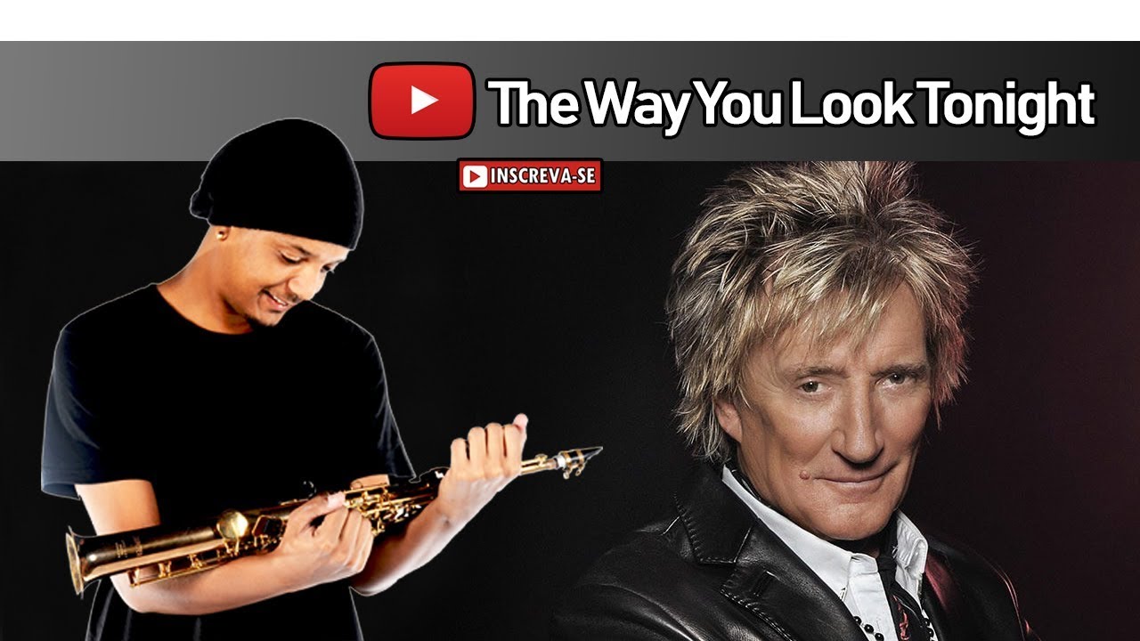 Rod Stewart The Way You Look Tonight Sax Cover YouTube