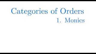 Categories of Orders | 1. Monics and Subobjects