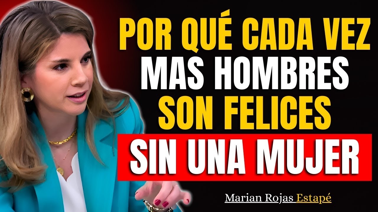 Por qué cada vez más hombres son felices SIN mujeres y por qué eso lasenfurece | Marian Rojas Estapé
