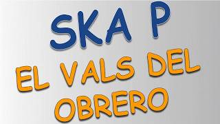 Ska P - El Vals del Obrero (letra)