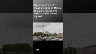 Police say 5 in custody 1 dead &amp; 5 injured in mass shooting at Mall of Louisiana on Thursday