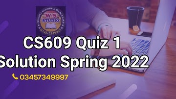 CS609 Quiz 1 Solution Spring 2022 : cs609 quiz 1 solution