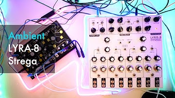 Ambient | LYRA-8,  Make Noise Strega