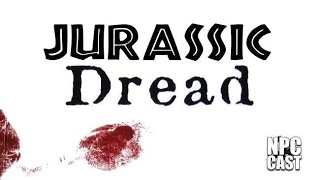 Dread RPG - Jurassic Dread Part 1