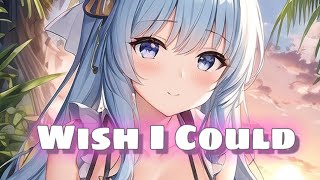 Nightcore- Wish I Could (Lyrics)