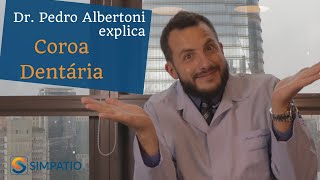 COROA DENTÁRIA: O QUE É? QUAIS SUAS FUNÇÕES? (com Dr. Pedro Albertoni)
