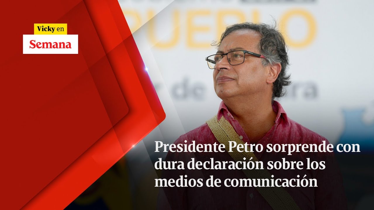 Presidente Petro SORPRENDE con dura declaración sobre los medios de  comunicación | Vicky en Semana