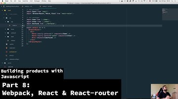 Building products with javascript - Part 8 - Webpack, React and React-router