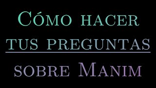 Cómo hacer tus preguntas sobre Manim