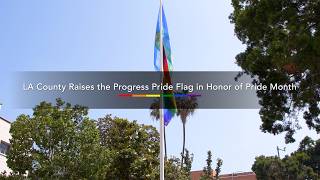 LA County Raises the Progress Pride Flag in Honor of Pride Month