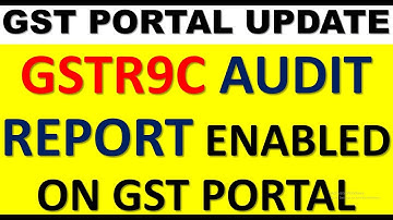 BREAKING NEWS|NEW FORM GSTR9C AUDIT REPORT  ENABLED IN GST PORTAL FOR DOWNLOAD |GST AUDIT FOR 1718