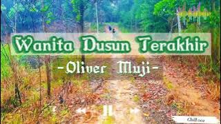 Wanita Dusun Terakhir - Oliver Muji (Lyrics)
