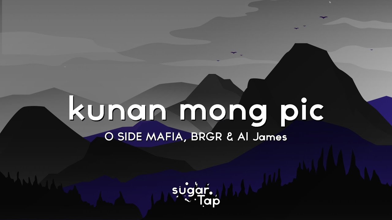 O SIDE MAFIA, BRGR & Al James - Kunan Mong Pic (Lyrics) 🎤 kapag bumaba 'yung gang