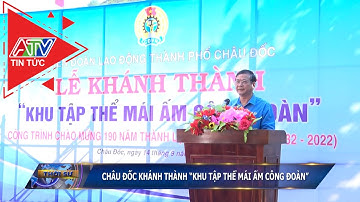 Châu Đốc khánh thành “Khu tập thể mái ấm công đoàn” | ATV Tin tức