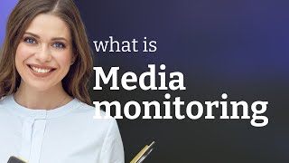 Media Monitoring Explained