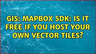 GIS: Mapbox SDK: Is it free if you host your own vector tiles? (3 Solutions!!)