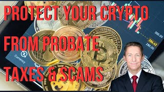 Protect Your Crypto From Probate & Scams Today! Estate Planning for Cryptocurrency