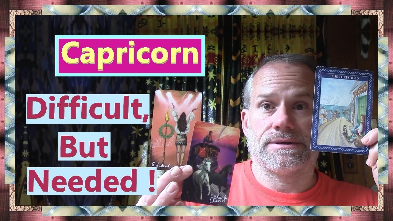Capricorn - Difficult, But Needed !