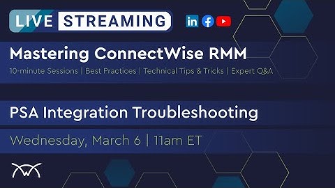 Mastering RMM | PSA Integration Troubleshooting