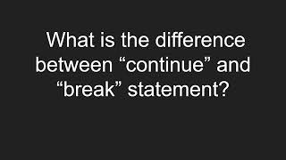 What is the difference between “continue” and “break” statement