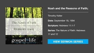 Noah & the Reasons of Faith; Faith as Understanding – Timothy Keller [Sermon]