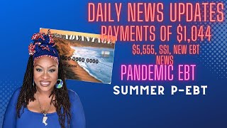 SUMMER P-EBT, SSI UPDATES, PAYMENTS OF $1,044 TO $5,555, OTHER EBT NEWS #ebt #pebt