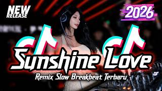 DJ Sunshine Love Breakbeat Slow Version Tiktok Fyp Viral Remix Terbaru 2026