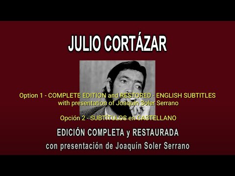 JULIO CORTÁZAR A FONDO/"IN DEPTH" - EDICIÓN COMPLETA y RESTAURADA - ENGLISH SUBT./SUBT. CASTELLANO