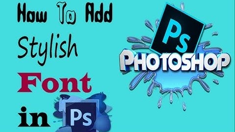 How To Add Stylish Font In Adobe Photoshop 7.0/CS6/CS5/CS4/CC