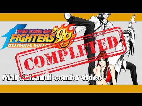 KoF 98 UM: Mai Shiranui combo video (FINAL VERSION)