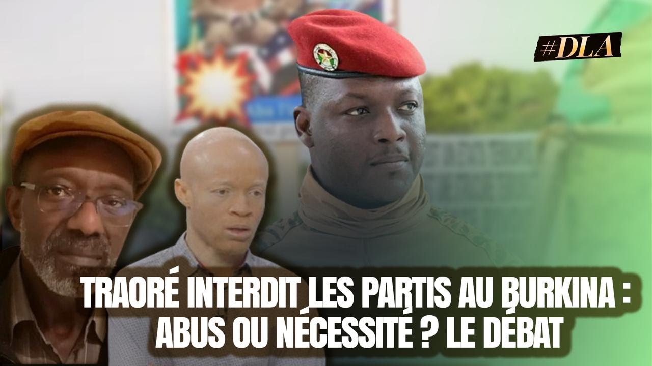 IBRAHIM TRAORÉ INTERDIT LES PARTIS POLITIQUES AU BURKINA : DICTATURE OU NÉCESSITÉ ?
