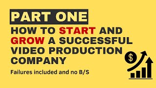 How to start and grow a successful video production company failures included Part 1 #videobusiness