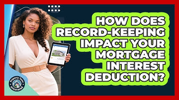 How Does Record-keeping Impact Your Mortgage Interest Deduction? - Property Taxes Uncovered