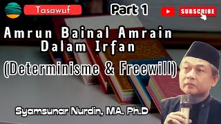 Part 1 Amrun Bainal Amrain Dalam Irfan (Determinisme \u0026 Freewill) | Syamsunar Nurdin, Ph.D
