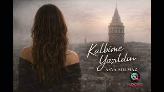 Asya Solmaz – Kalbime Yazıldın | Duygusal Arabesk Pop