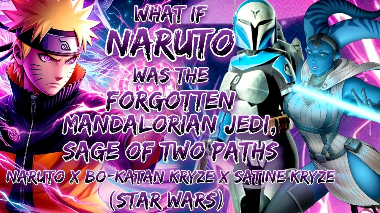 what If Naruto  Forgotten Mandalorian Jedi, Sage Of Two Paths Naruto X Bo-Katan Kryze X Satine Kryze