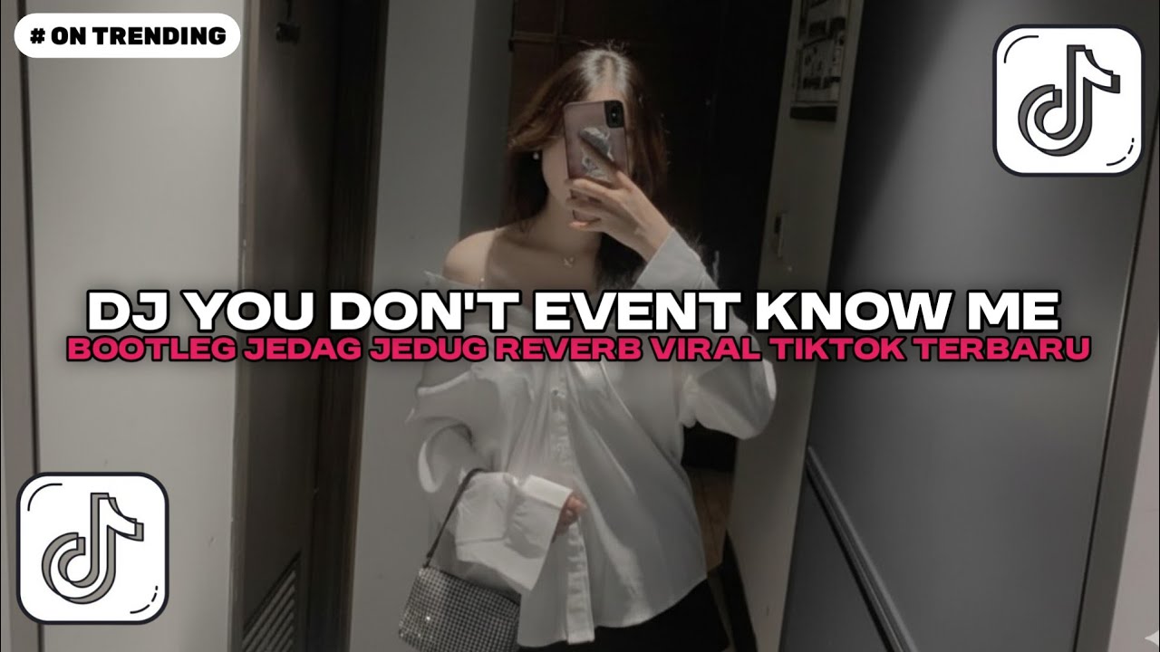 DJ YOU DON'T EVEN KNOW ME BOOTLEG JEDAG JEDUG REVERB VIRAL TIKTOK TERBARU 2026!!