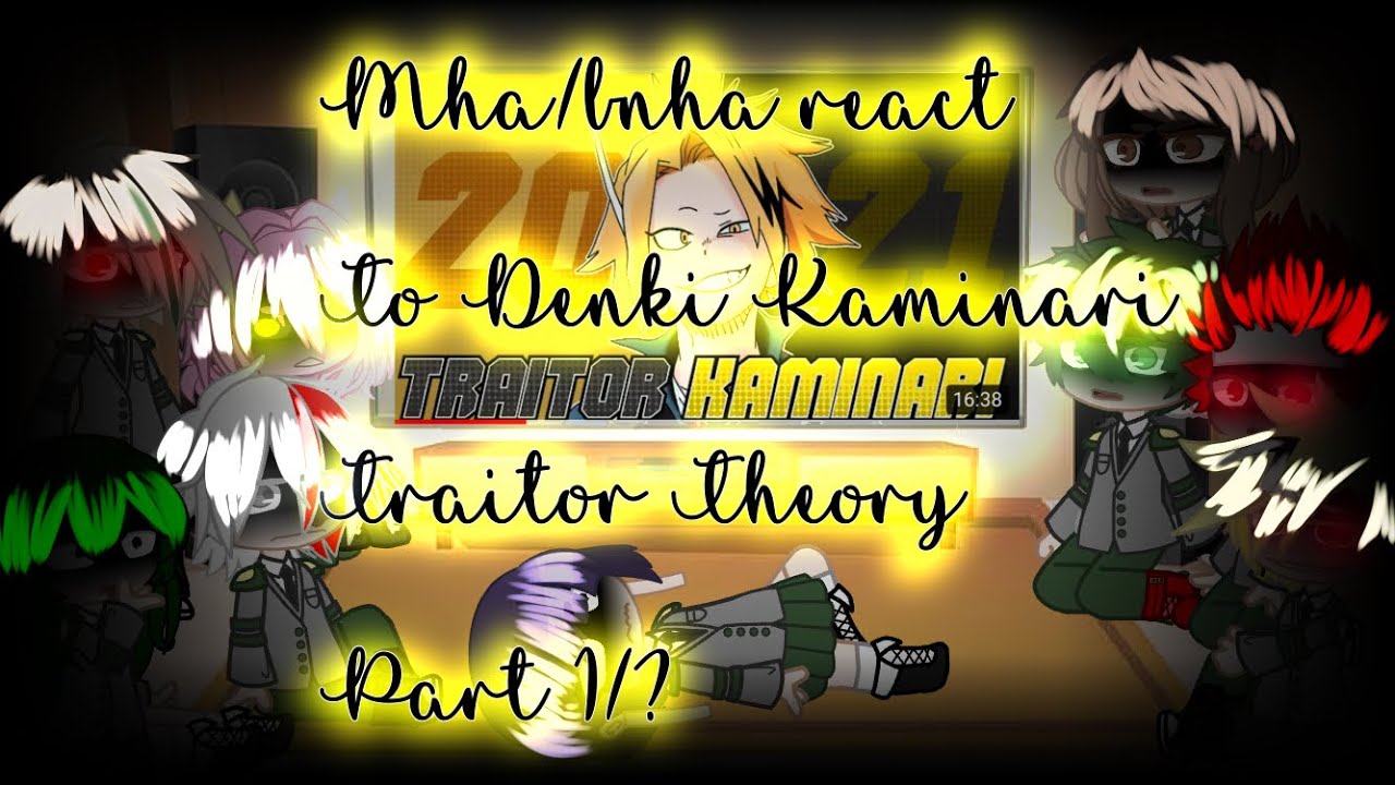 Mha/Bnha react to Denki Kaminari traitor theory 2021(pt.1/?)