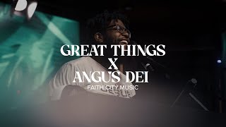 Faith City Music: Great Things x Angus Dei