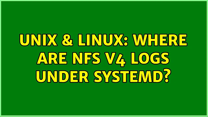 Unix & Linux: Where are NFS v4 logs under systemd?