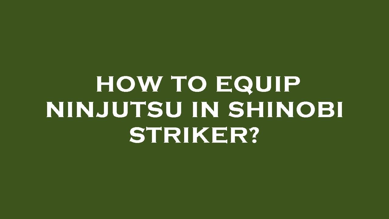 How To Get Ninjutsu In Shinobi Striker