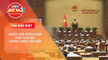 QUỐC HỘI THẢO LUẬN LUẬT CÁN BỘ, CÔNG CHỨC SỬA ĐỔI