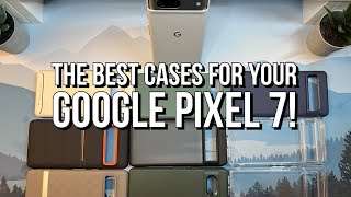 The BEST Cases for Your Pixel 7!