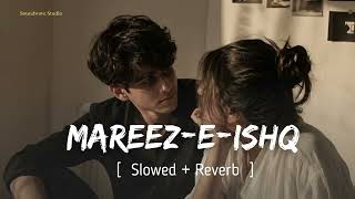 MAREEZ - E - ISHQ Slowed reverb version by Arijit Singh.