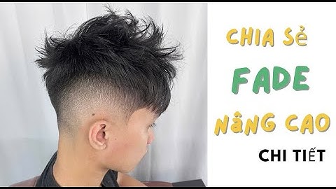 Chia Sẻ fade Nâng Cao Chi tiết - Những Yếu Tố Quan Trọng Nên Biết Khi Fade - Thành Mán Barber