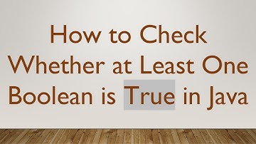 How to Check Whether at Least One Boolean is True in Java